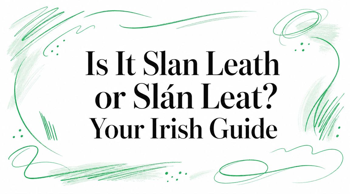 Is It Slan Leath or Slán Leat? Your Irish Guide