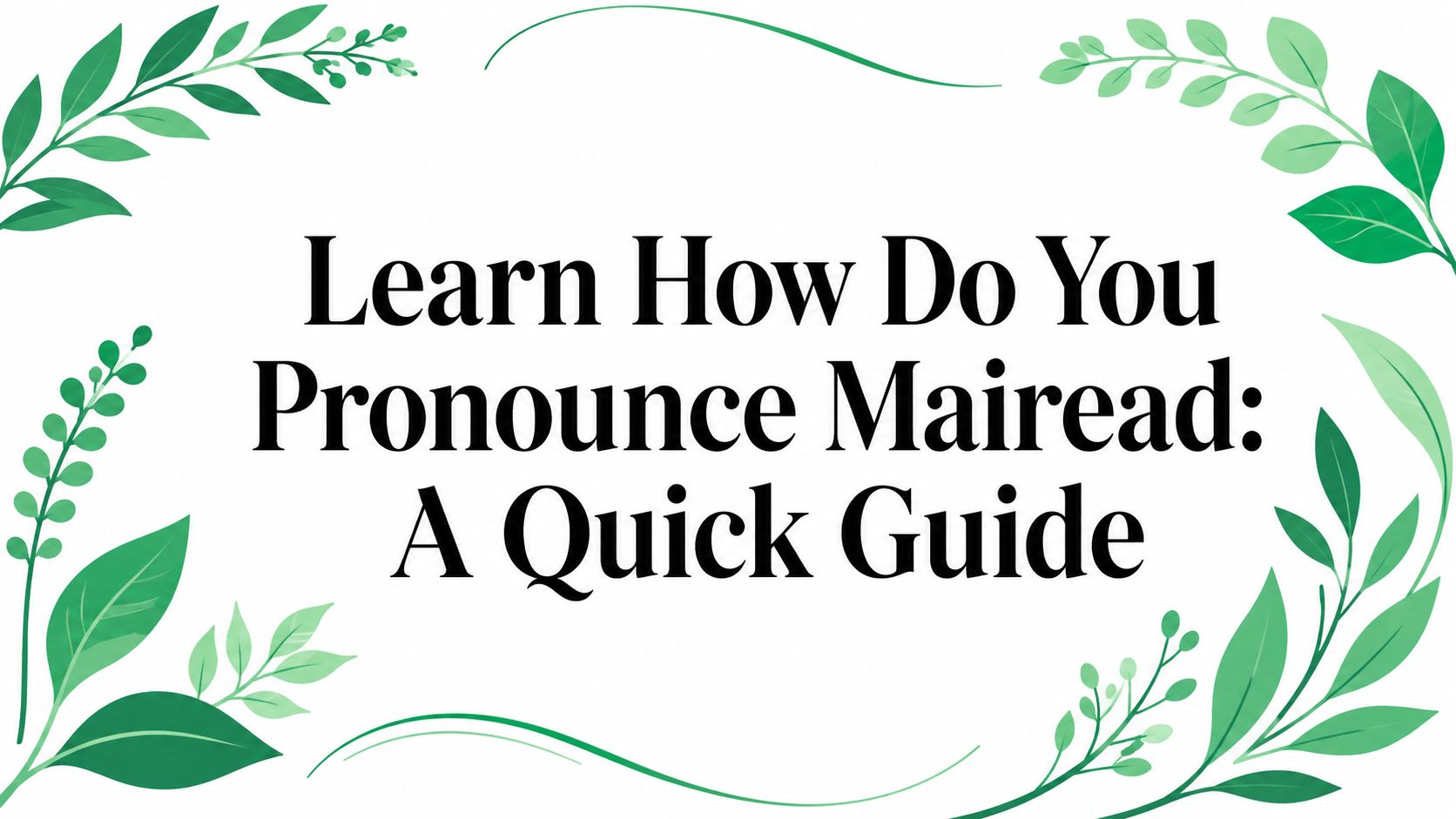 Learn How Do You Pronounce Mairead: A Quick Guide