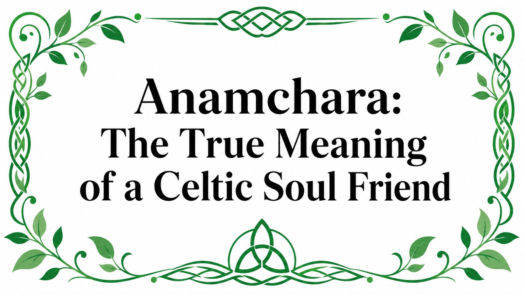 Anamchara: The True Meaning of a Celtic Soul Friend