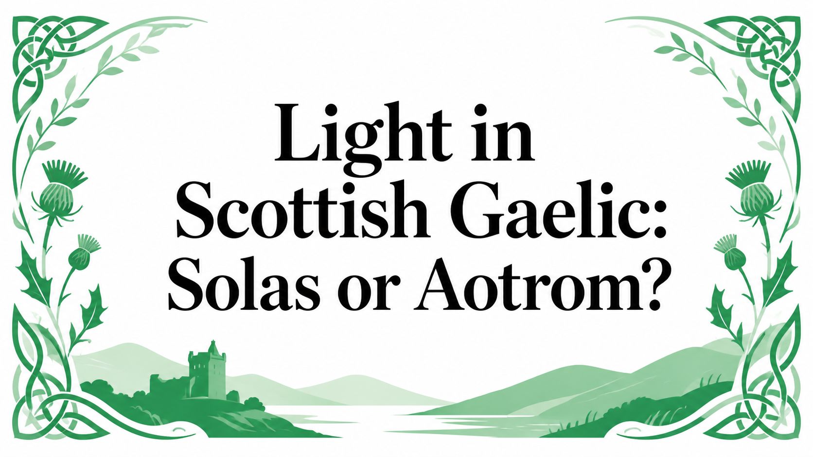 Light in Scottish Gaelic: Solas or Aotrom?
