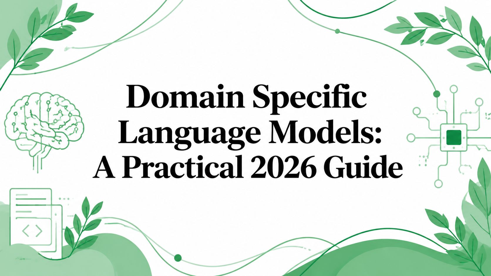 Domain Specific Language Models: A Practical 2026 Guide