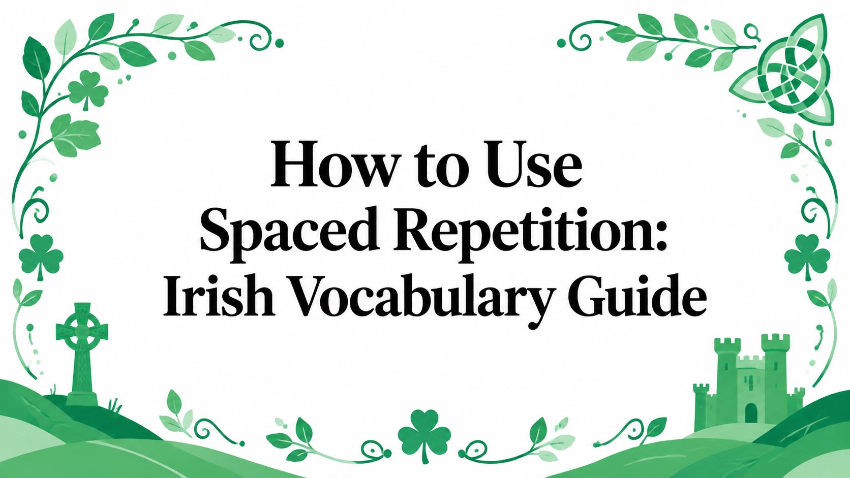 How to Use Spaced Repetition: Irish Vocabulary Guide