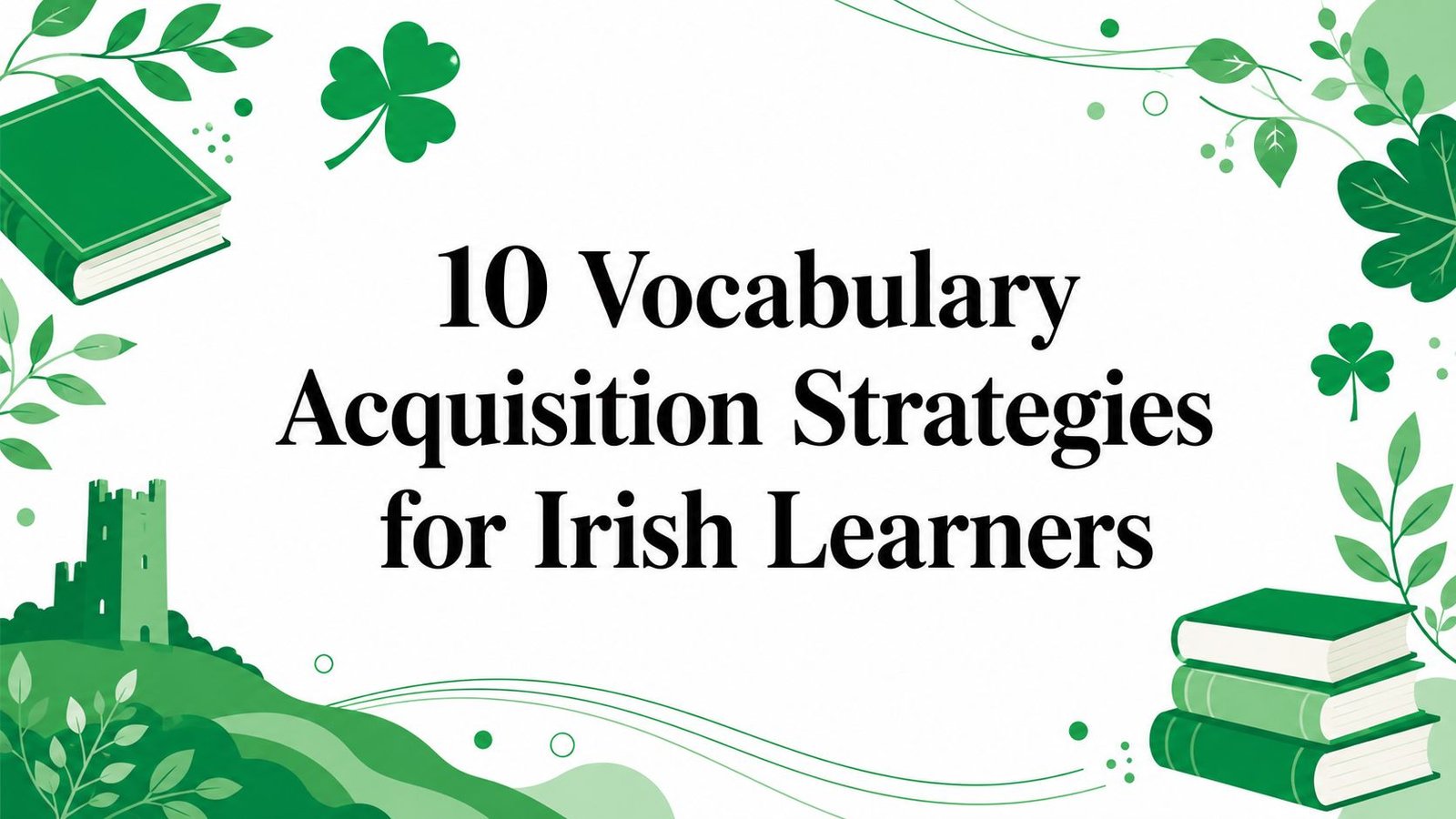 10 Vocabulary Acquisition Strategies for Irish Learners